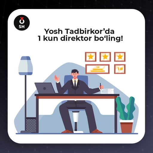Yosh Tadbirkor’da 1 kun direktor bo‘ling! - 1