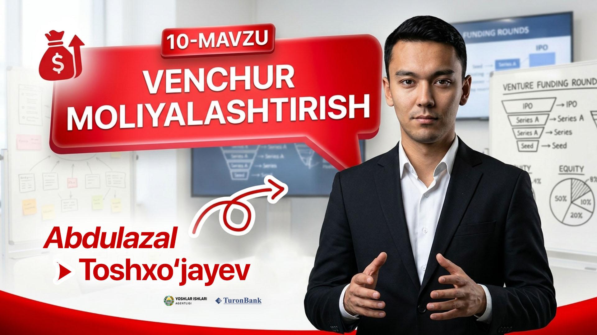 Startap va venchur moliyalashtirish mexanizmlari | Abdulazal Toshxo'jayev